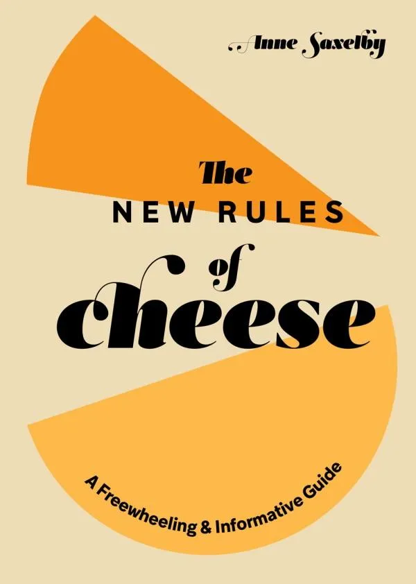 New Rules of Cheese: A Freewheeling and Informative Guide